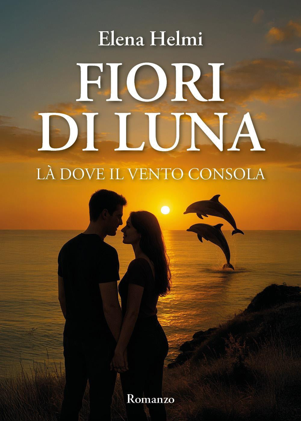 Fiori Di Luna. La Dove Il Vento Consola - Helmi, Elena