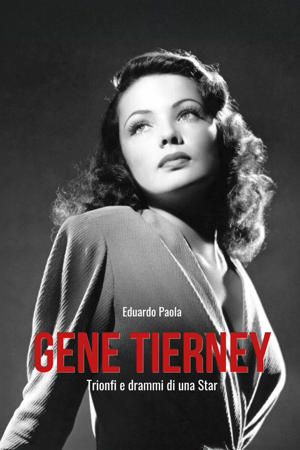 Gene Tierney. Trionfi e Drammi Di Una Star - Paola, Eduardo