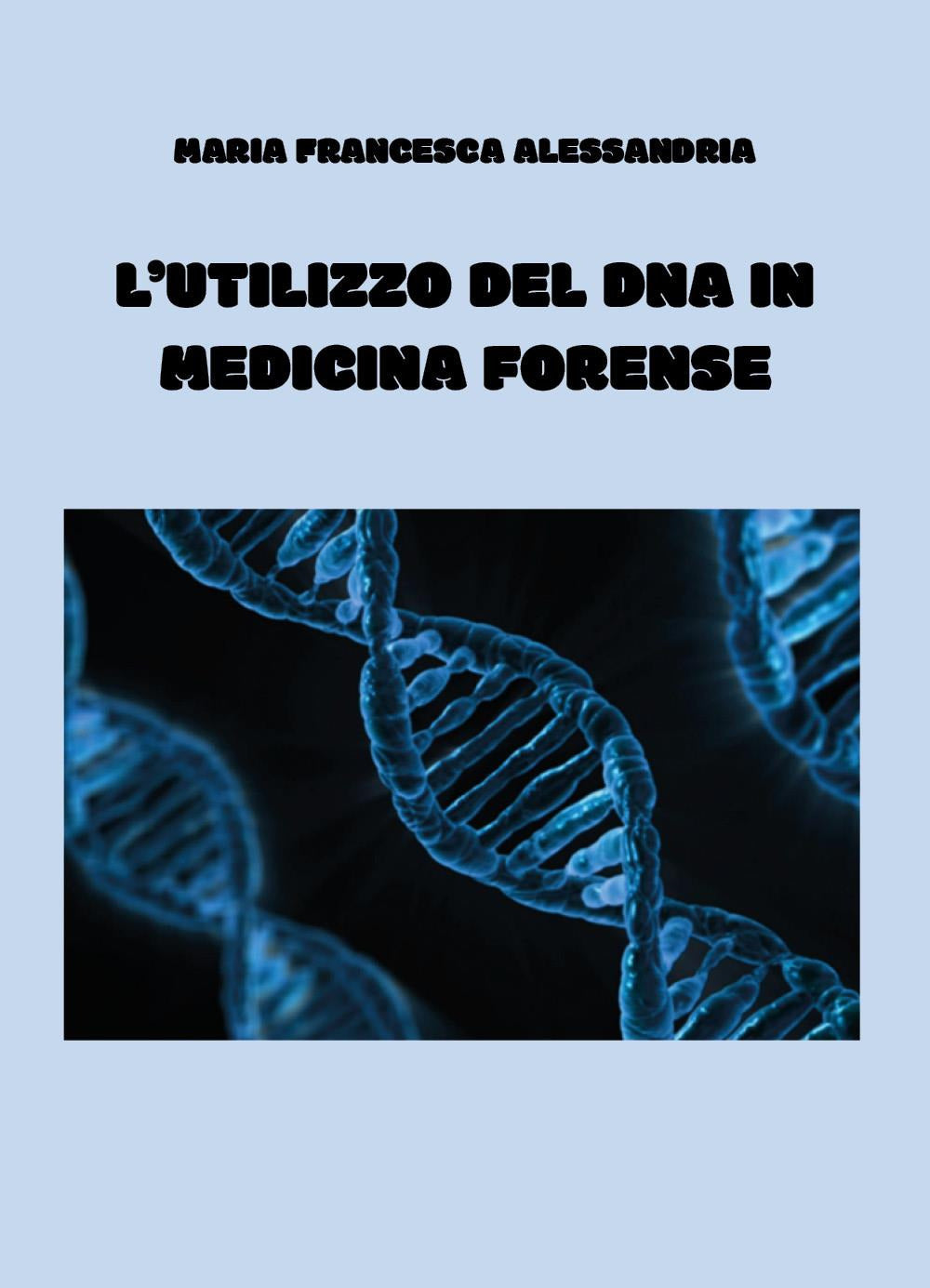 L'utilizzo Del Dna In Medicina Forense - Alessandria, Maria Francesca
