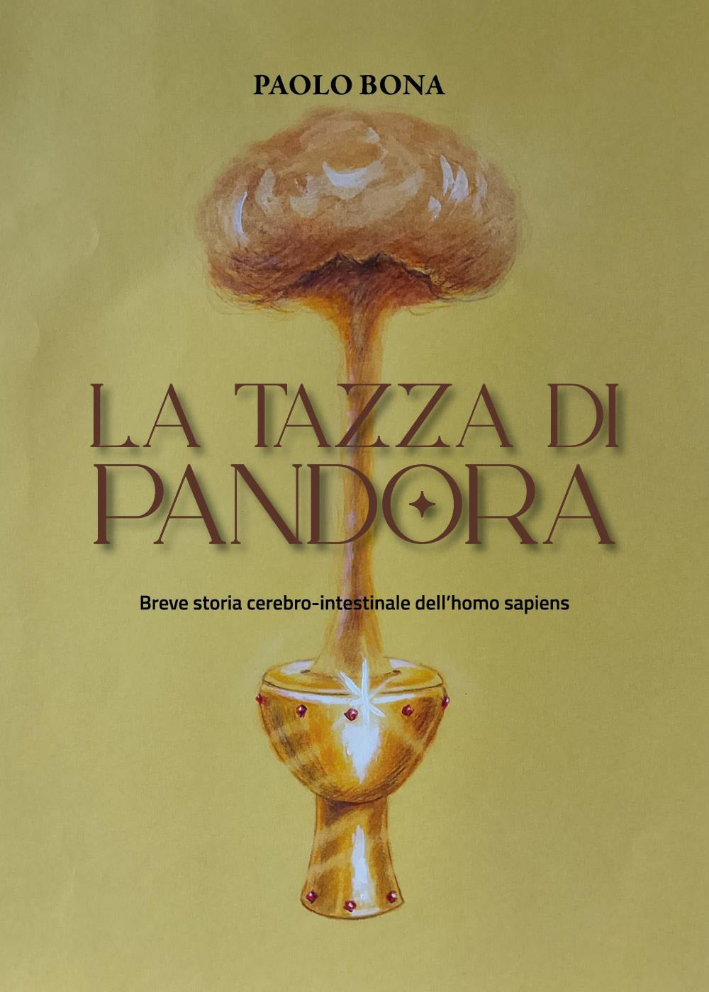La Tazza Di Pandora. Breve Storia Cerebro-intestinale Dell'homo Sapiens - Bona, Paolo