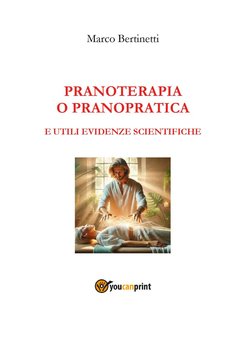 Pranoterapia o Pranopratica e Utili Evidenze Scientifiche - Bertinetti, Marco