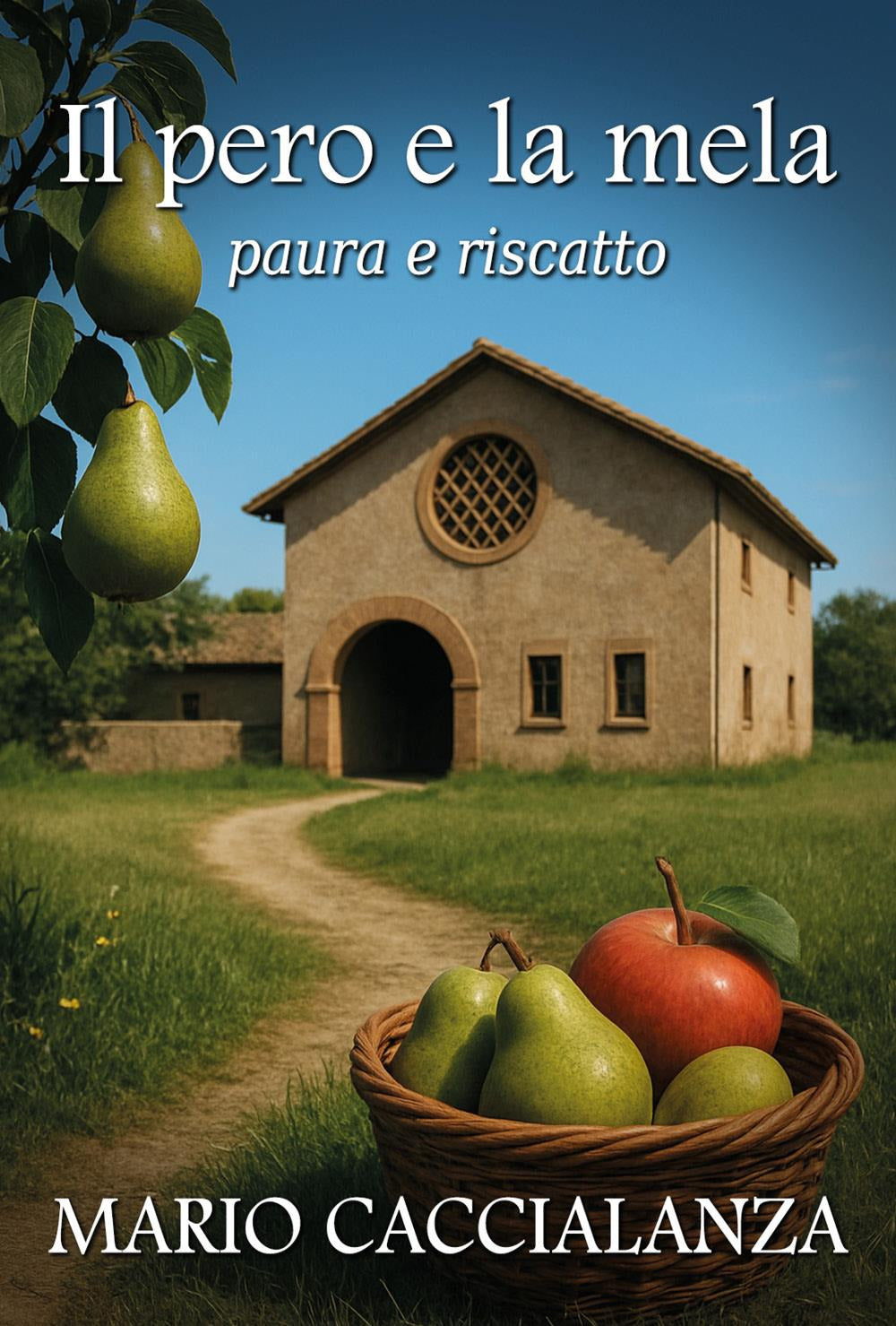 Il Pero e La Mela. Paura e Riscatto - Caccialanza, Mario