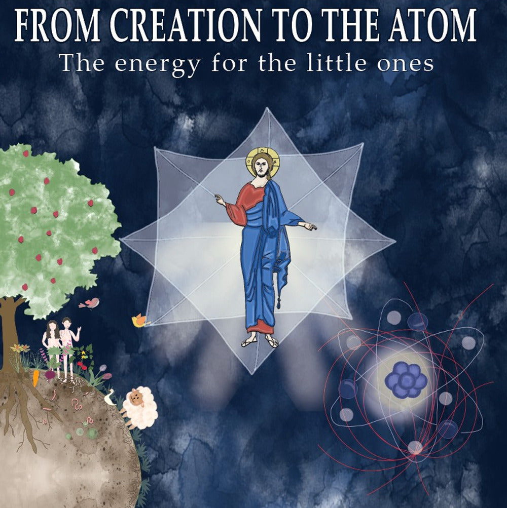 From Creation To The Atom. The Energy For The Little Ones - Parrocchia Cristiano Ortodossa Dei Santi Mina Il Megalomartire Ed Efrem Il Neomartire - i Taumaturgi