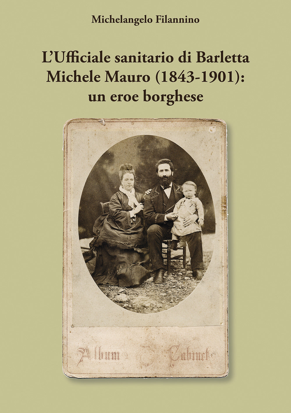 L'ufficiale Sanitario Di Barletta Michele Mauro (1843-1901): Un Eroe Borghese - Filannino, Michelangelo