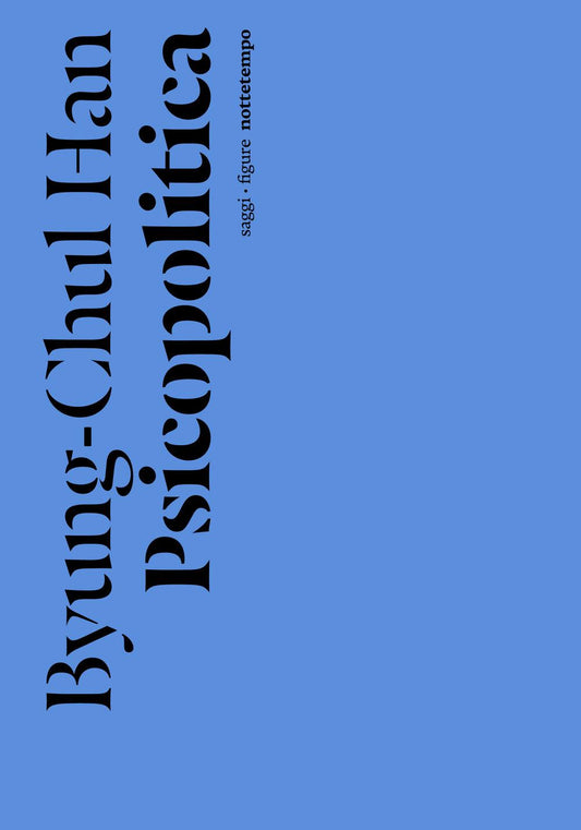 Psicopolitica. Il Neoliberismo E Le Nuove Tecniche Del Potere - Han Byung-chul