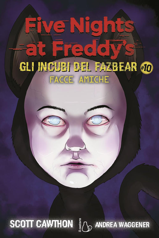 Facce Amiche. Five Nights At Freddy's. Gli Incubi Del Fazbear. Vol. 10 - Cawthon Scott; Waggener Andrea