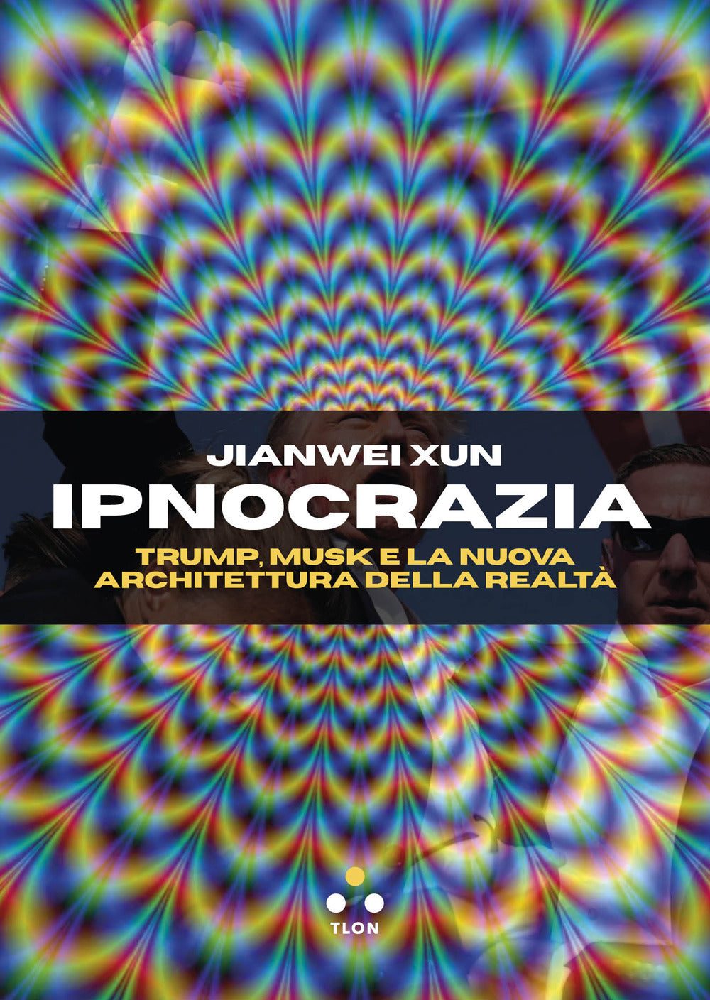 Ipnocrazia. Trump, Musk E La Nuova Architettura Della Realta' - Xun Jianwei