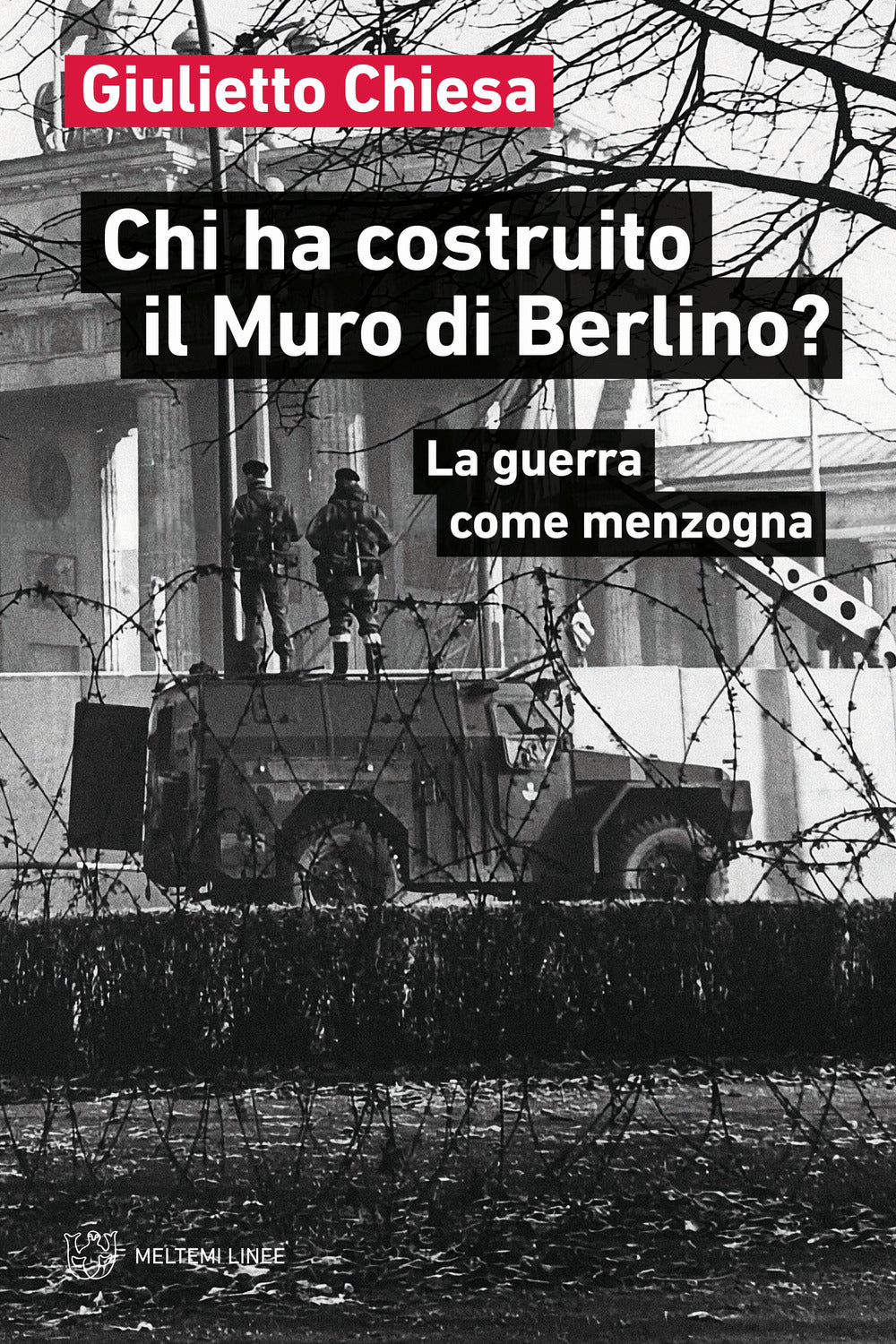 Chi Ha Costruito Il Muro Di Berlino? La Guerra Come Menzogna - Chiesa Giulietto