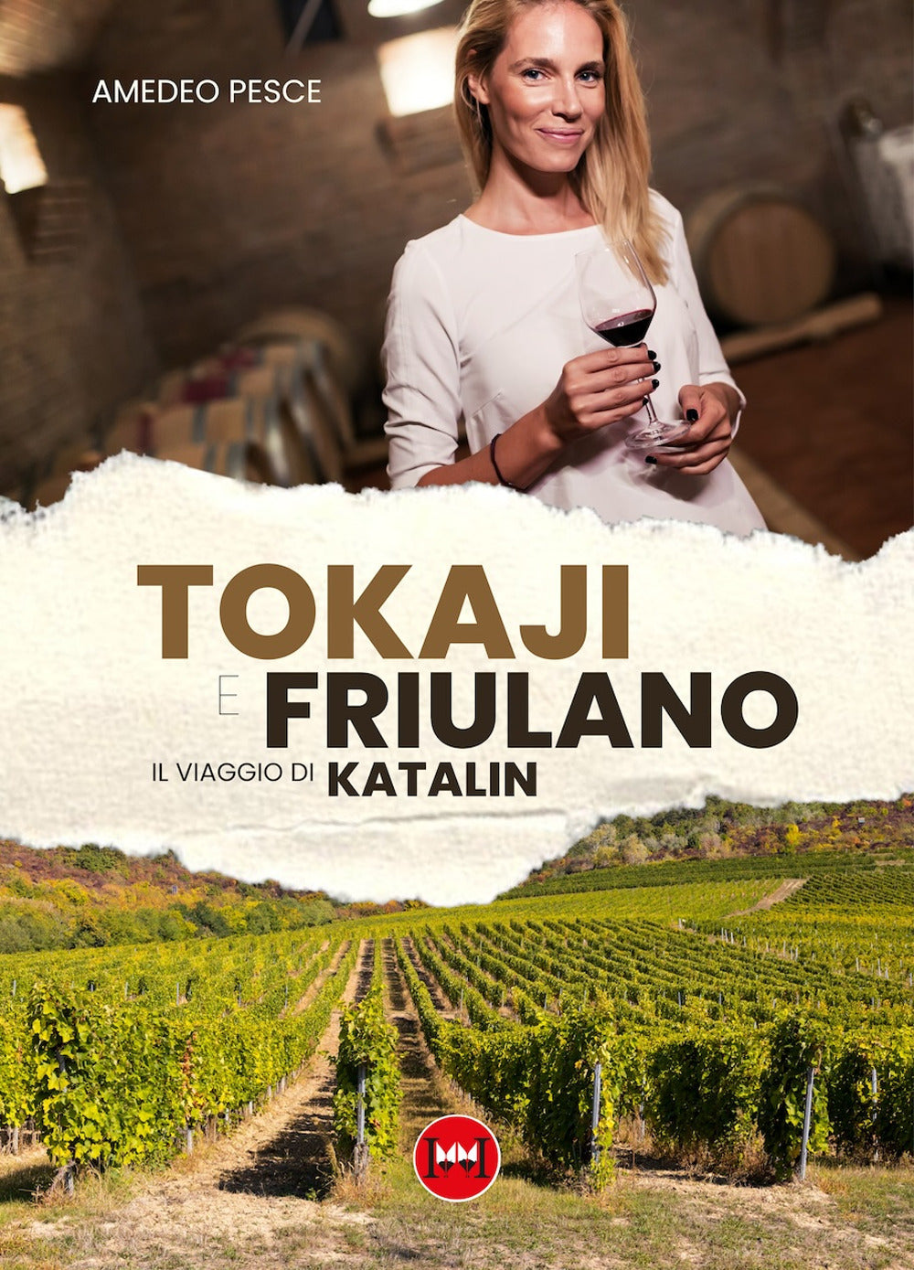 Tokaji e Friulano. Il Viaggio Di Katalin - Pesce, Amedeo