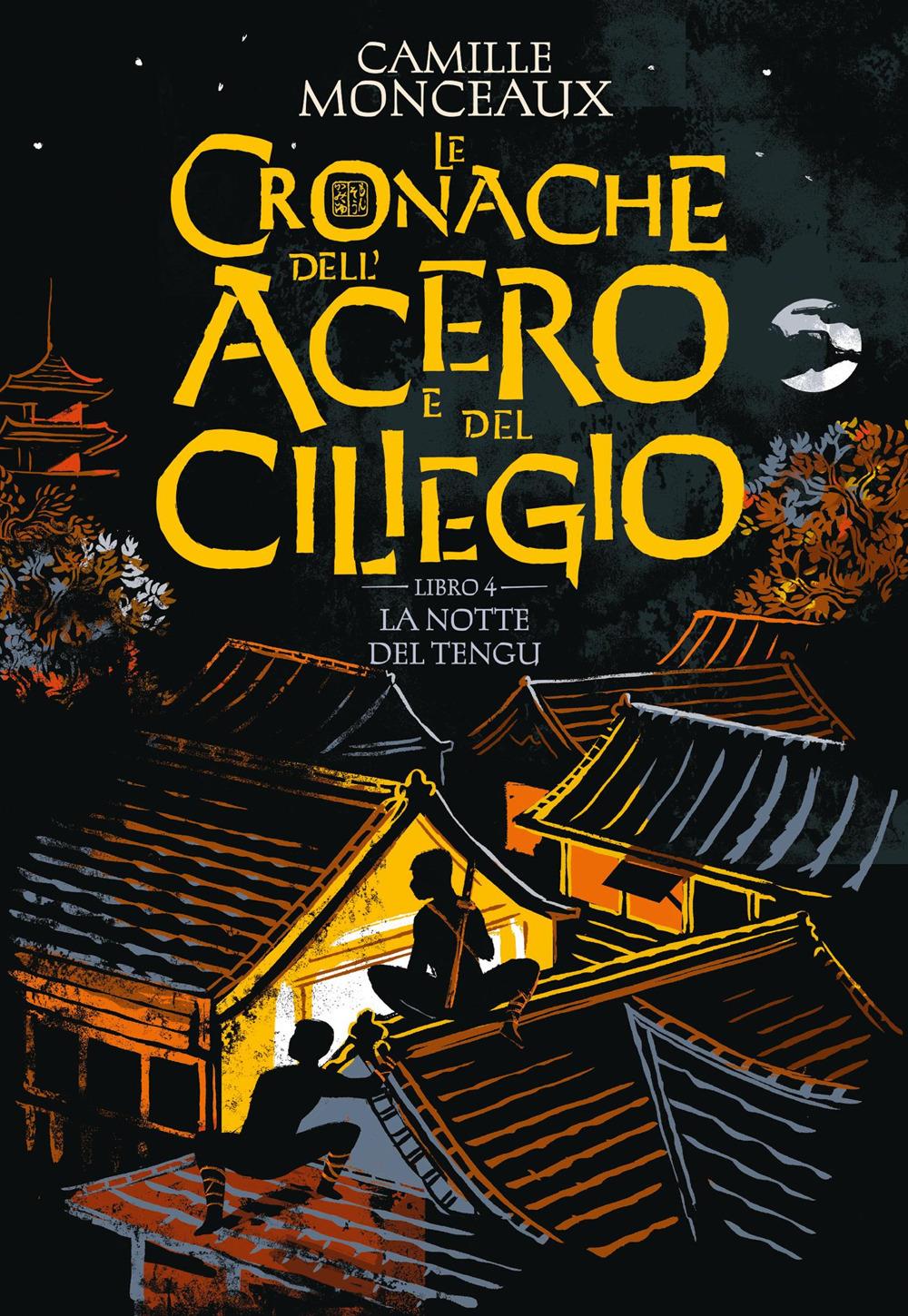 Notte Del Tengu. Le Cronache Dell'acero E Del Ciliegio (la). Vol. 4 - Monceaux Camille