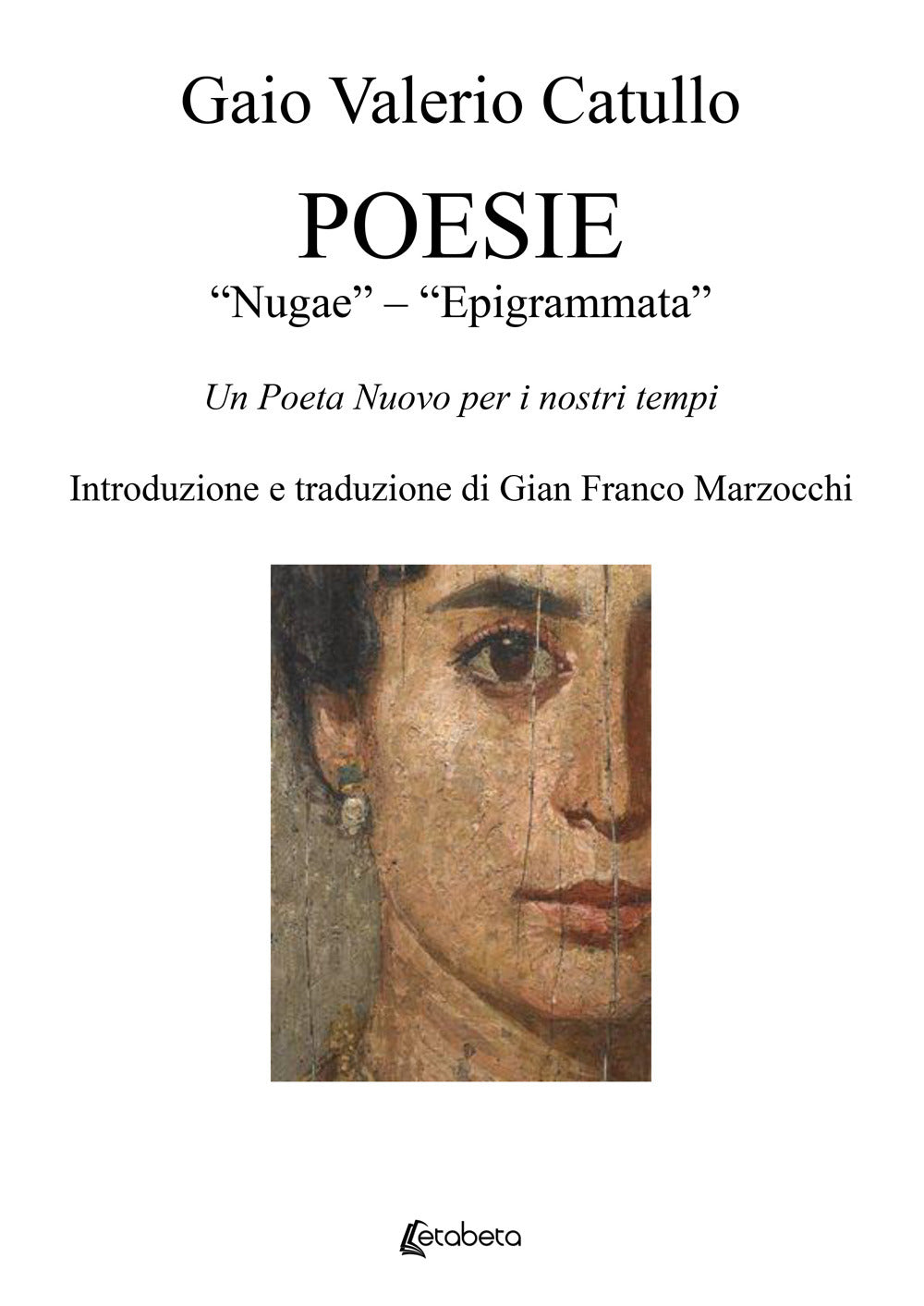 Poesie. ''nugae''-''epigrammata''. Un Poeta Nuovo Per i Nostri Tempi - Catullo, G. Valerio