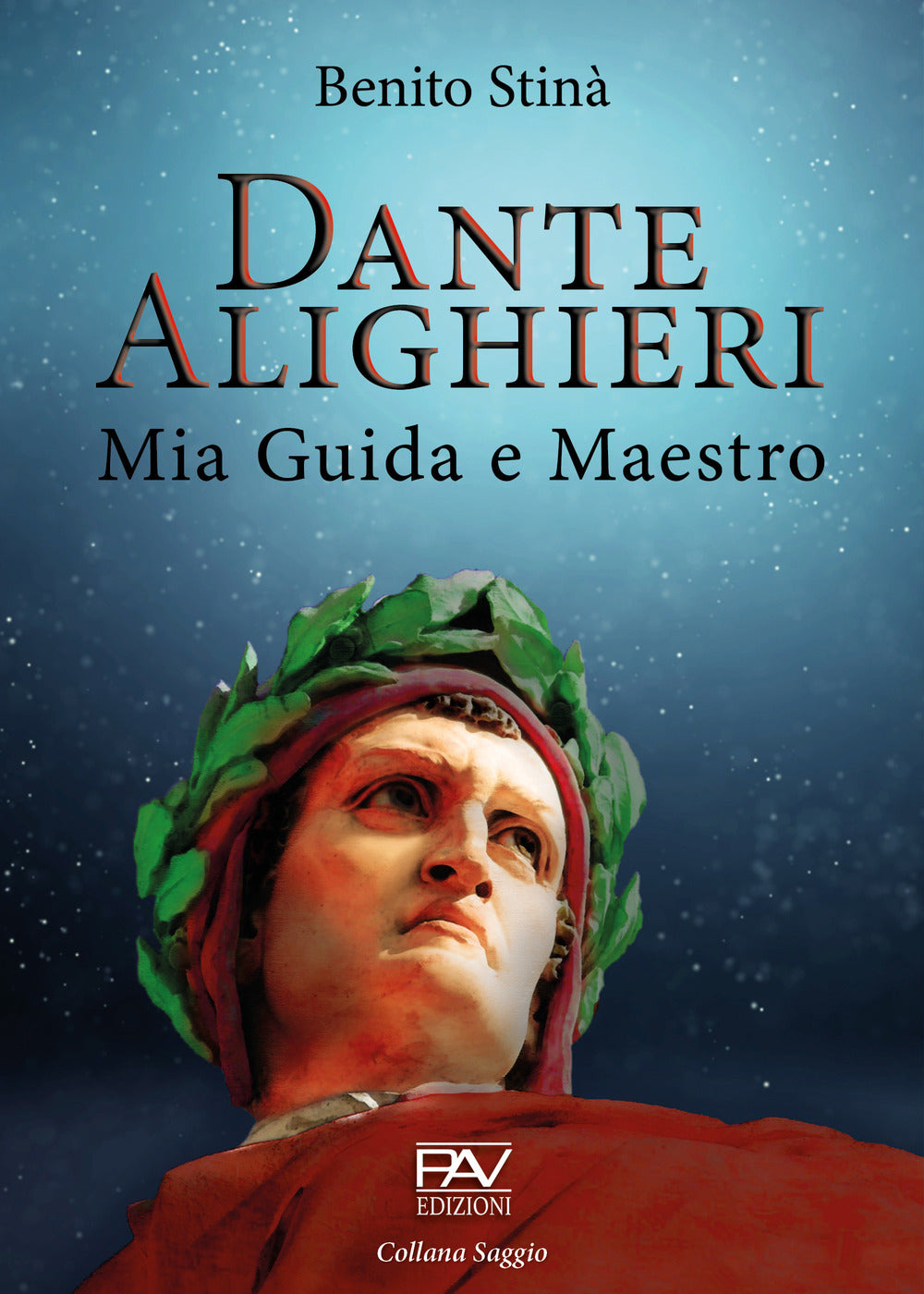 Dante Alighieri. Mia Guida e Maestro - Stinà, Benito