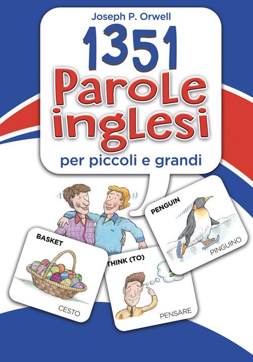 1351 Parole Inglesi Per Piccoli E Grandi - Orwell Joseph P.; Bortolussi Leeann