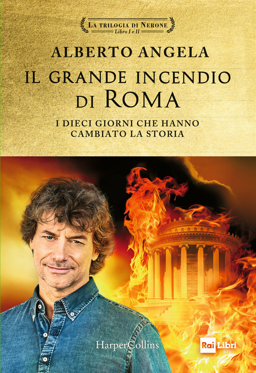 Grande Incendio Di Roma. I Dieci Giorni Che Hanno Cambiato La Storia: L'ultimo G - Angela Alberto