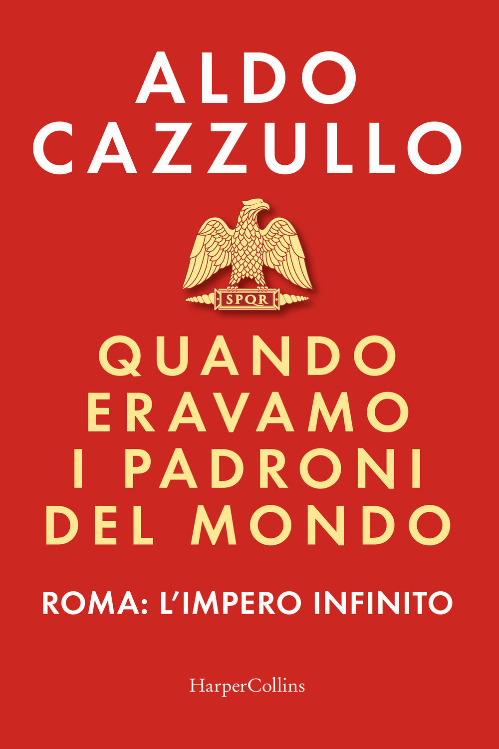 Quando Eravamo I Padroni Del Mondo. Roma: L'impero Infinito - Cazzullo Aldo