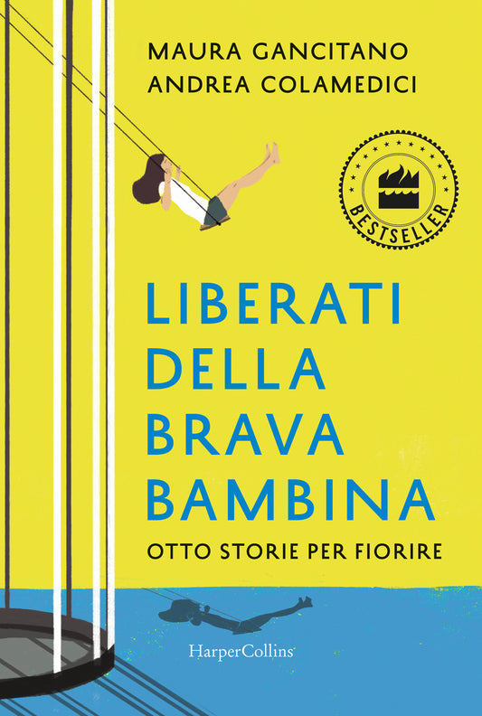 Liberati Della Brava Bambina. Otto Storie Per Fiorire - Gancitano Maura; Colamedici Andrea