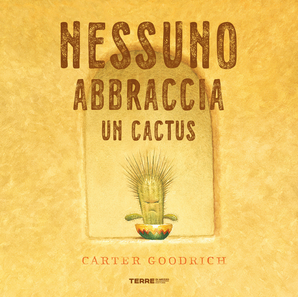 Nessuno Abbraccia Un Cactus. Ediz. A Colori - Goodrich Carter