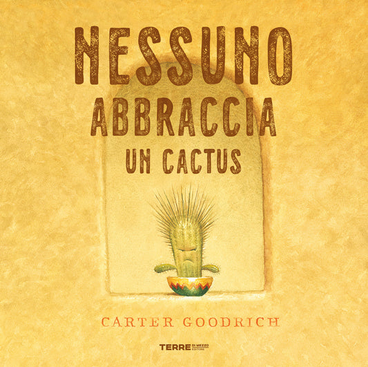 Nessuno Abbraccia Un Cactus. Ediz. A Colori - Goodrich Carter
