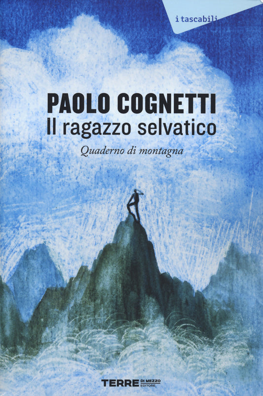 Ragazzo Selvatico. Quaderno Di Montagna (il) - Cognetti Paolo