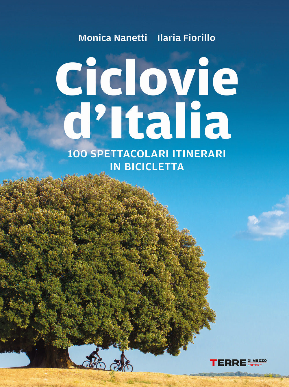 Ciclovie D'italia. 100 Spettacolari Itinerari In Bicicletta - Nanetti Monica; Fiorillo Ilaria