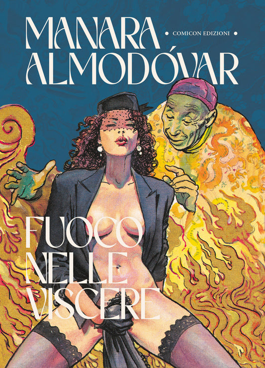 Fuoco Nelle Viscere - Manara Milo; Almodovar Pedro; Soffitto E. (cur.); De Fazio R. (cur.)