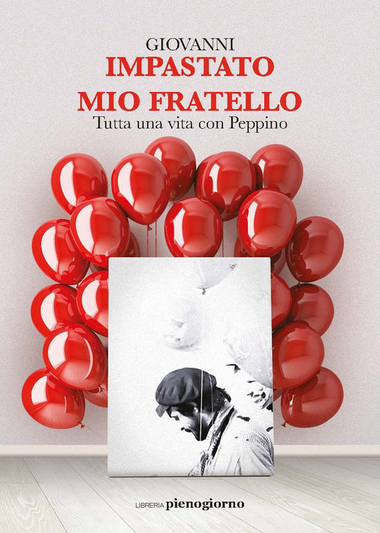Mio Fratello. Tutta Una Vita Con Peppino - Impastato Giovanni