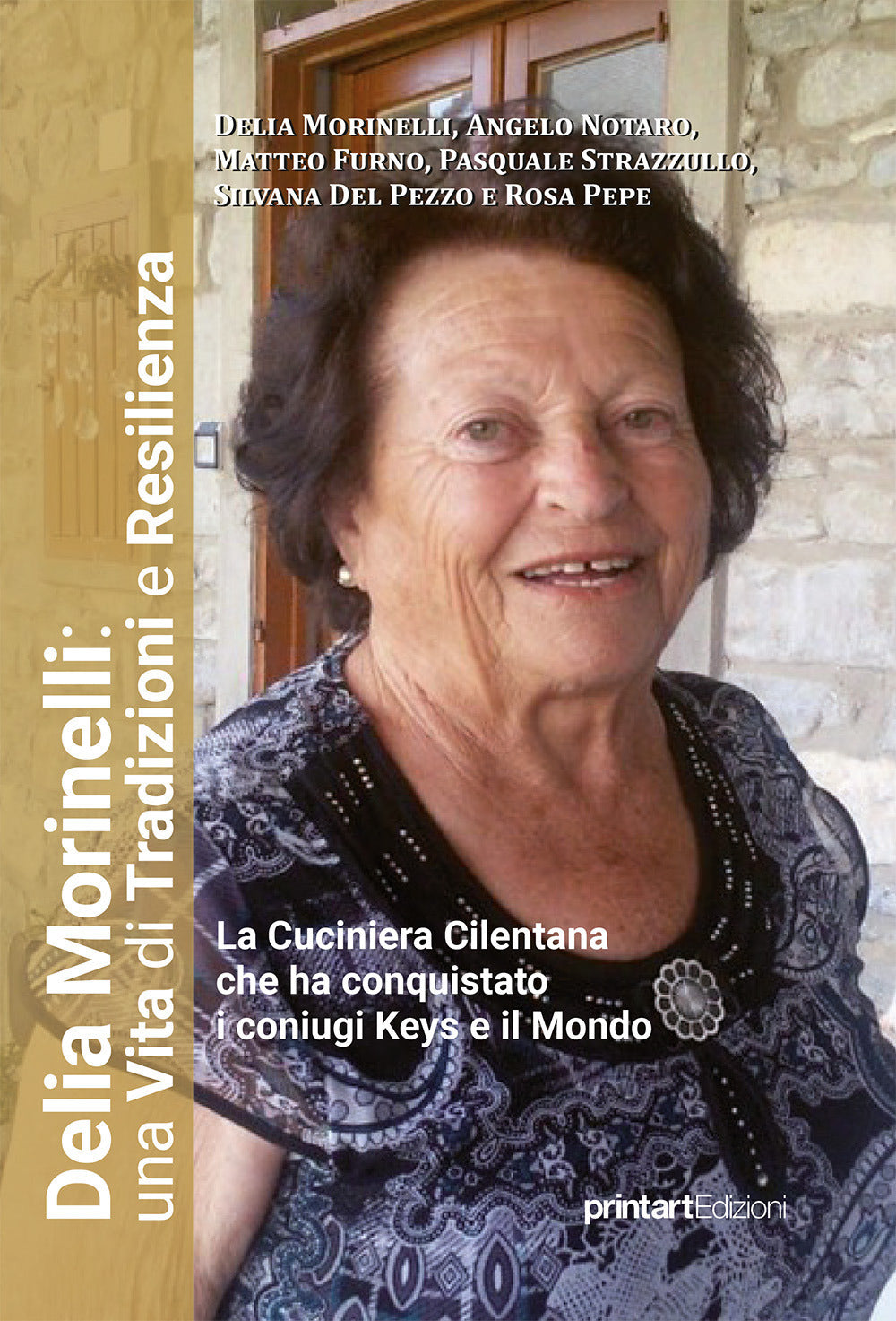 Delia Morinelli: Una Vita Di Tradizioni e Resilienza. La Cuciniera Cilentana Che Ha Conquistato i Coniugi Keys e Il Mondo - Morinelli, Delia;notaro, Angelo;furno, Matteo;strazzullo, Pasquale;del Pezzo, Silvana;pepe, Rosa