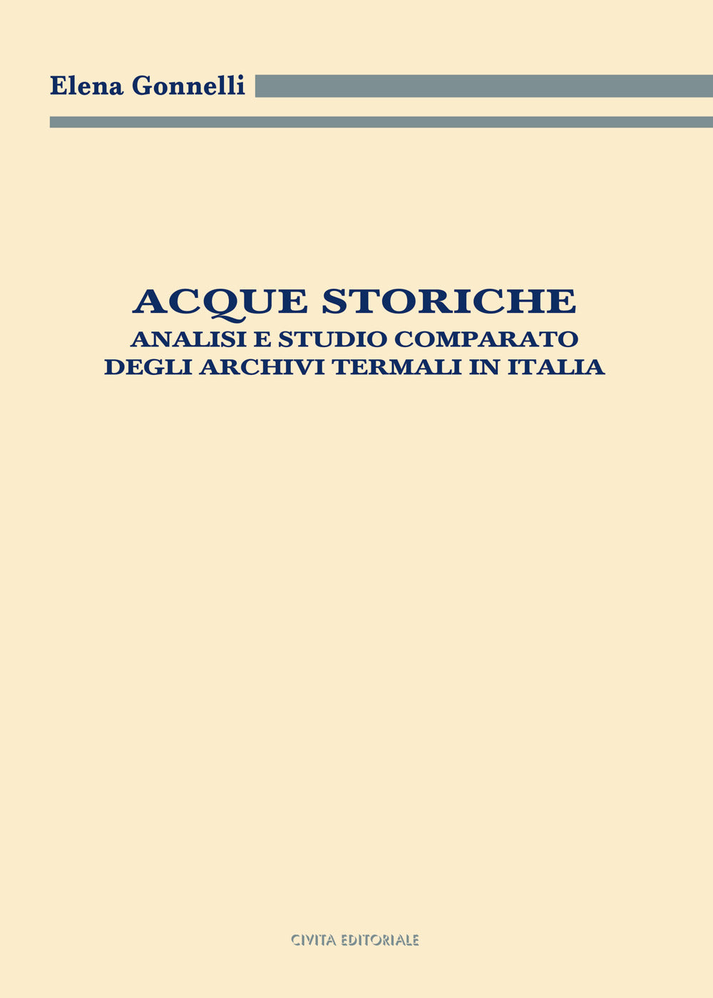 Acque Storiche. Analisi e Studio Comparato Degli Archivi Termali In Italia - Gonnelli, Elena