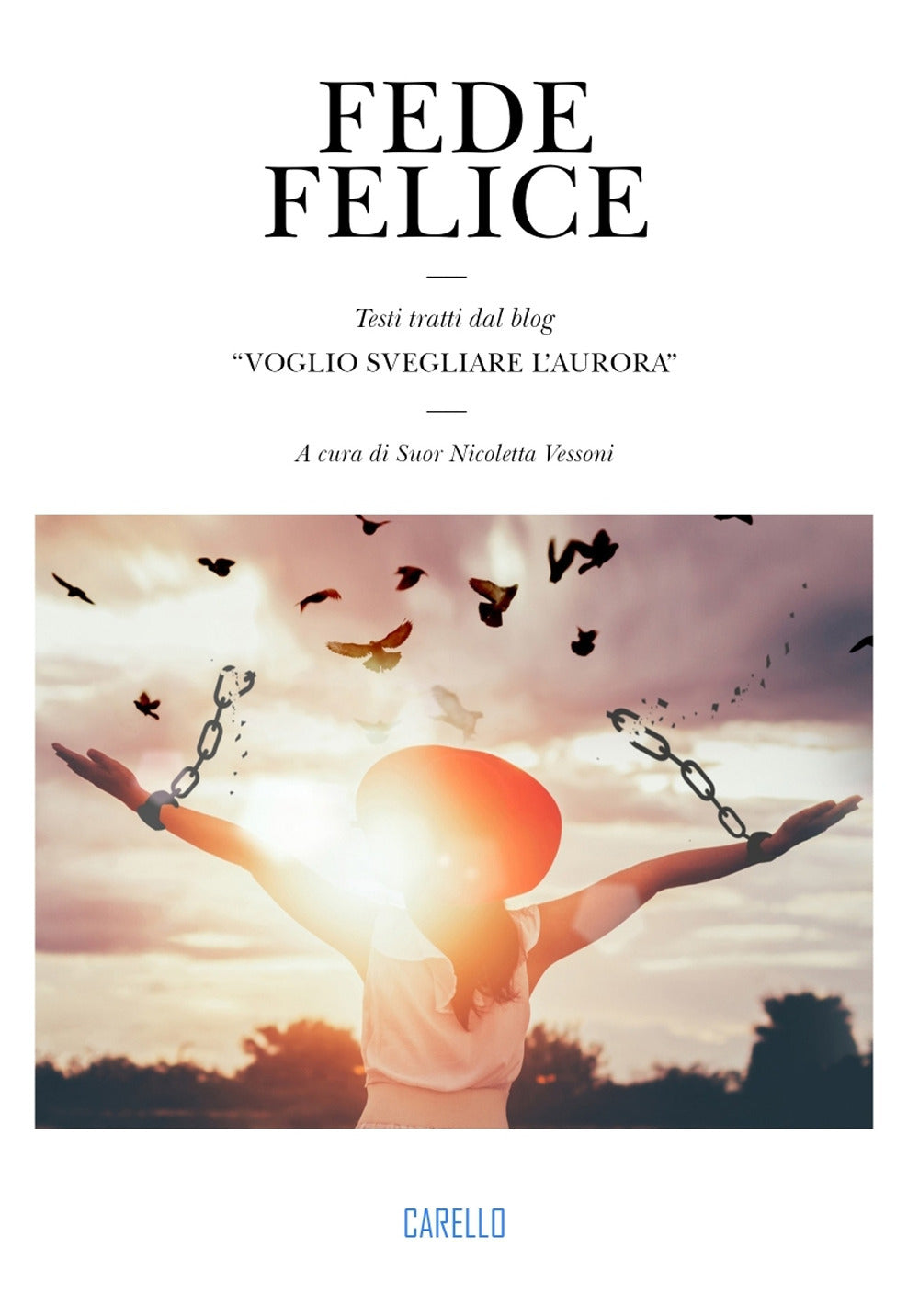 Fede Felice. Testi Tratti Dal Blog ''voglio Svegliare L’aurora'' -