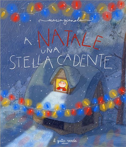 A Natale Una Stella Cadente. Ediz. Illustrata - Gianola Maria