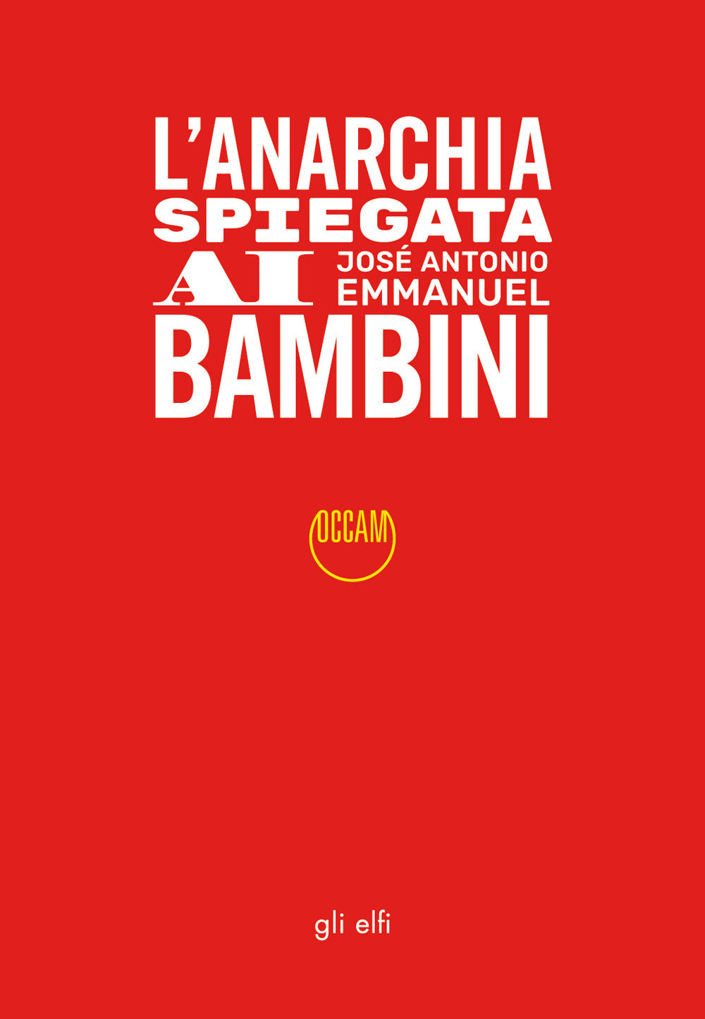 L'anarchia Spiegata Ai Bambini - Emmanuel, José Antonio