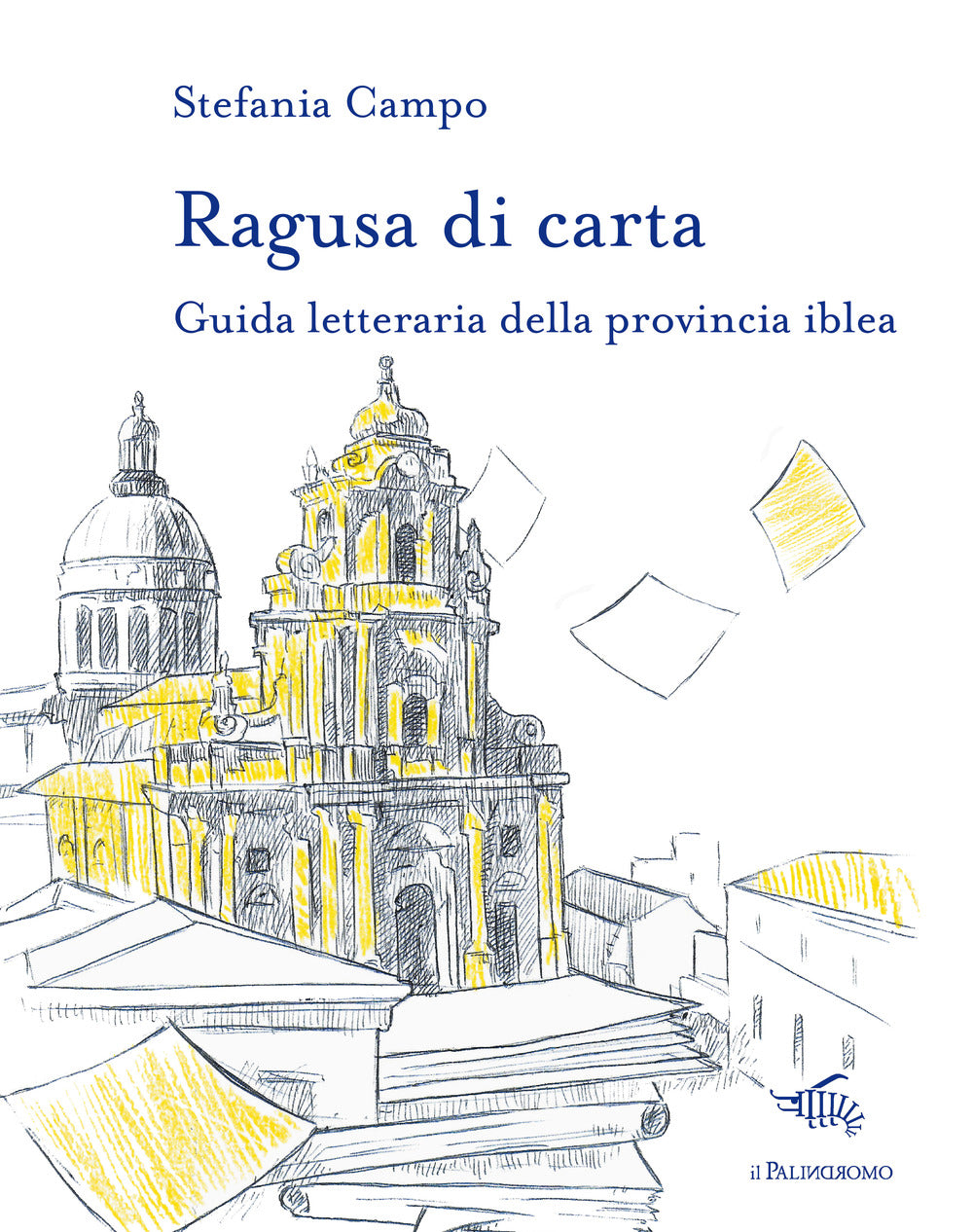 Ragusa Di Carta. Guida Letteraria Della Provincia Iblea - Campo, Stefania