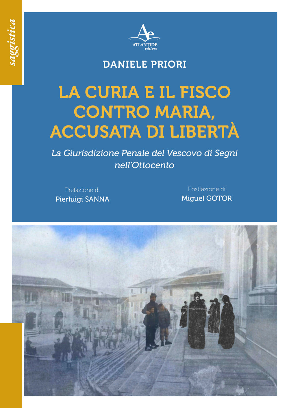 La Curia e Il Fisco Contro Maria, Accusata Di Libeta. La Giurisdizione Penale Del Vescovo Di Segni Nell'ottocento - Priori, Daniele