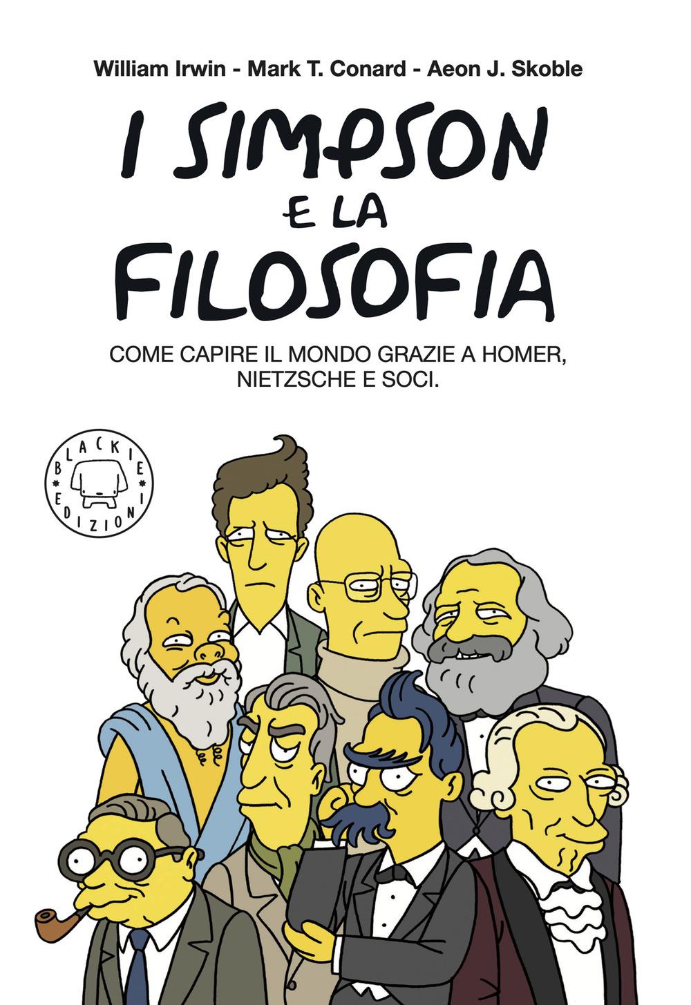 Simpson E La Filosofia. Come Capire Il Mondo Grazie A Homer, Nietzsche E Soci. N - Irwin William; Conard Mark T.; Skoble Aeon J.