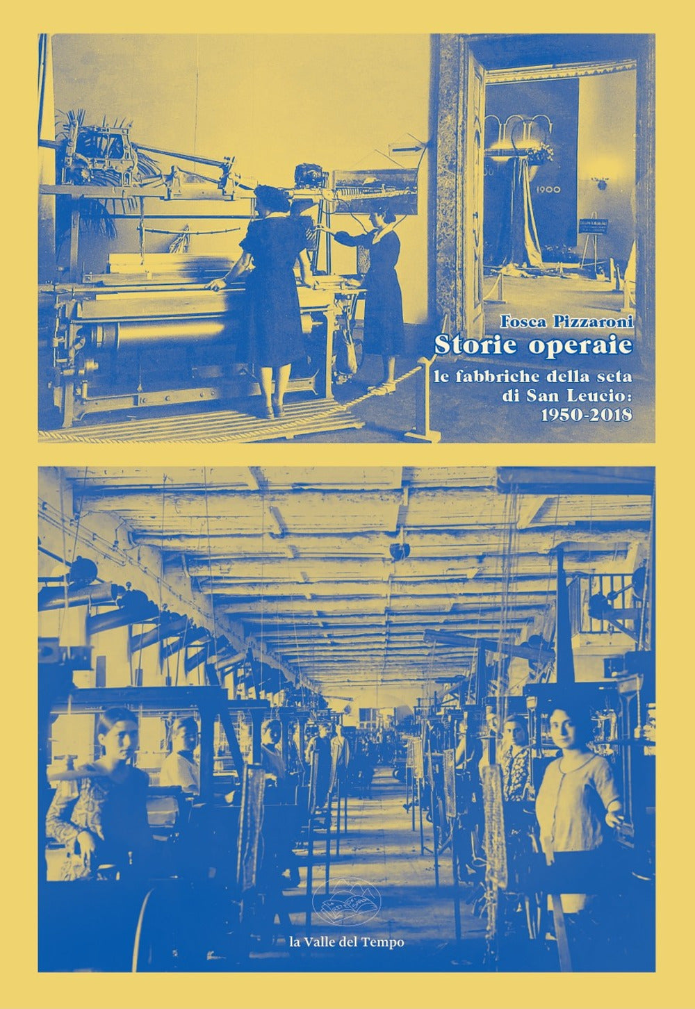 Storie Operaie. Le Fabbriche Della Seta Di San Leucio 1950-2018 - Pizzaroni, Fosca