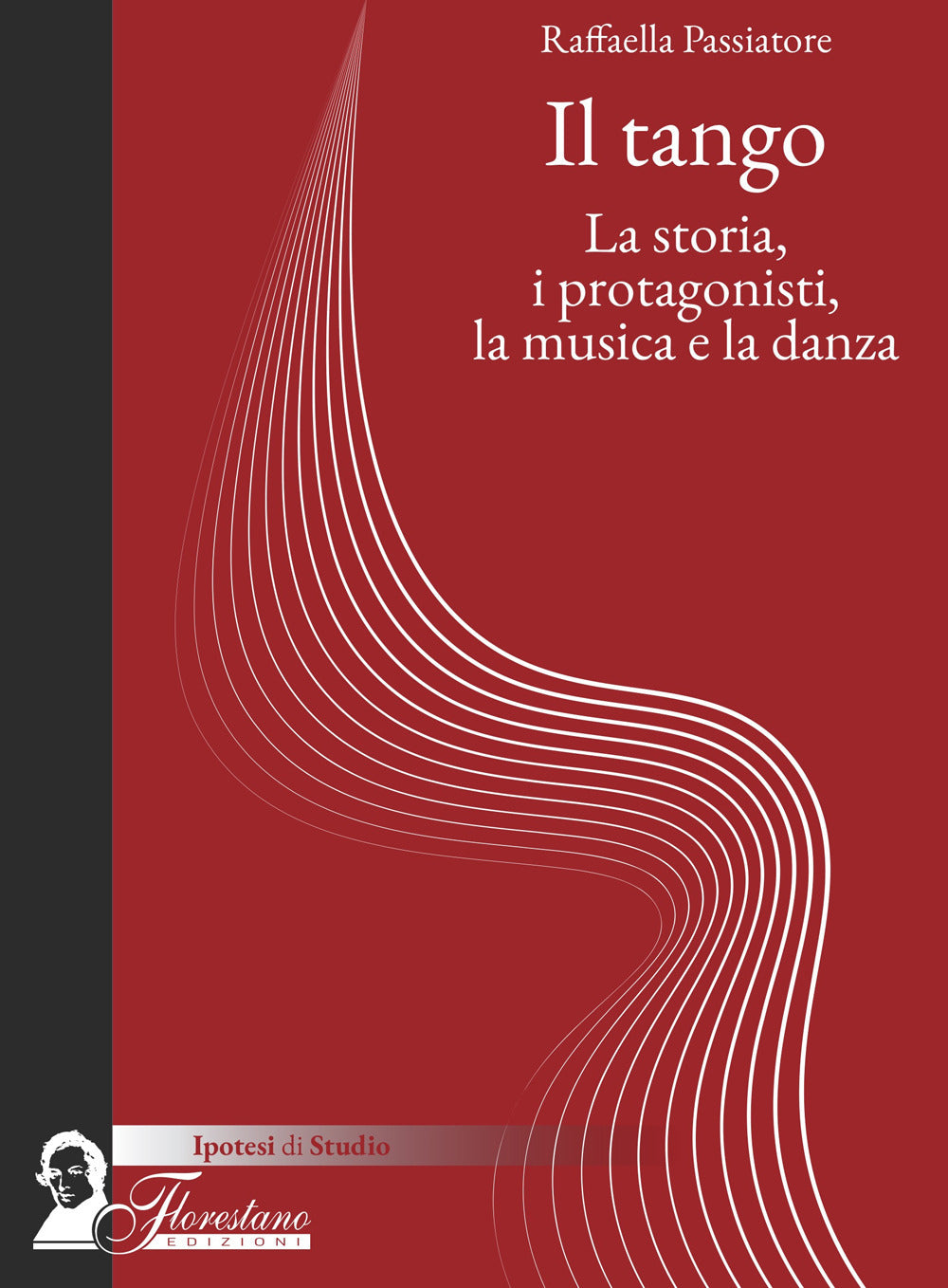 Il Tango. La Storia, i Protagonisti, La Musica e La Danza - Passiatore, Raffaella