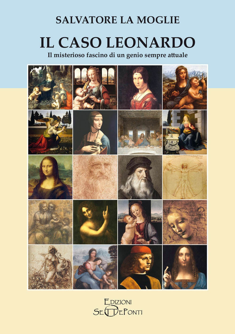 Il Caso Leonardo. Il Misterioso Fascino Di Un Genio Sempre Attuale - La Moglie, Salvatore