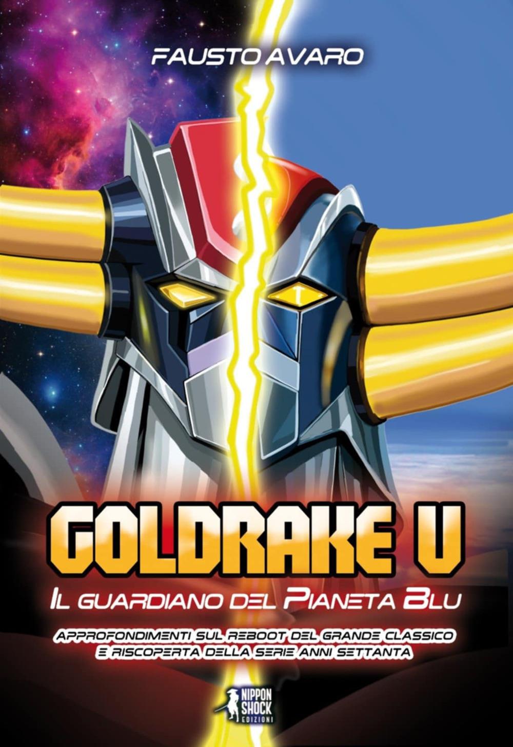 Goldrake U. Il Guardiano Del Pianeta Blu - Avaro Fausto