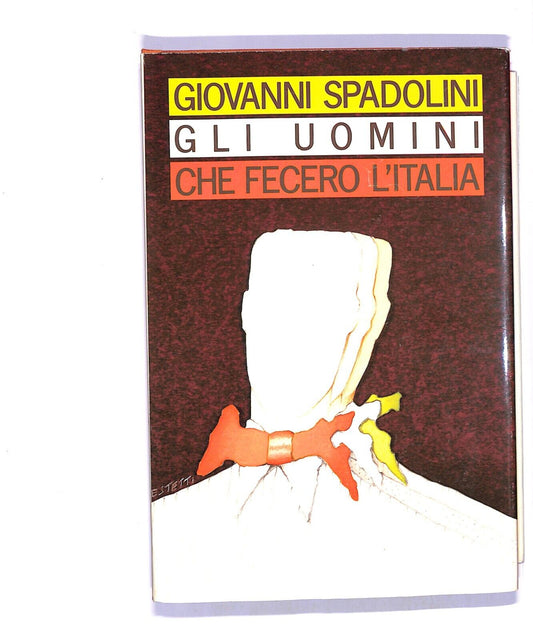 EBOND Giovanni Spadoni Gli Uomini Che Fecero L'italia Libro LI004454