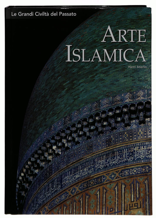 EBOND Le Grandi Civilta Del Passato 10 Arte Islamica 2004 Libro LI014464