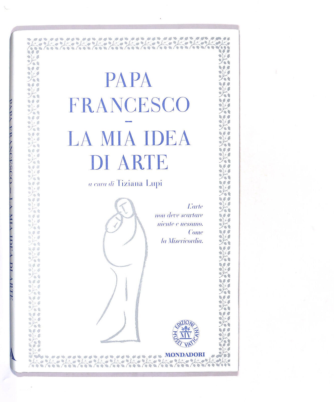 EBOND Papa Francesco La Mia Idea Di Arte Di Tiziana Lupi Libro LI016550