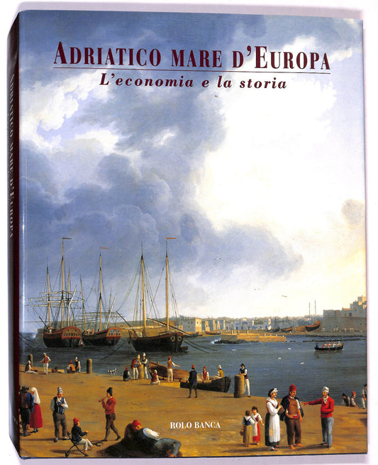 EBOND Adriatico Mare D'europa L'economia e La Storia Rolo Banca Libro LI018606