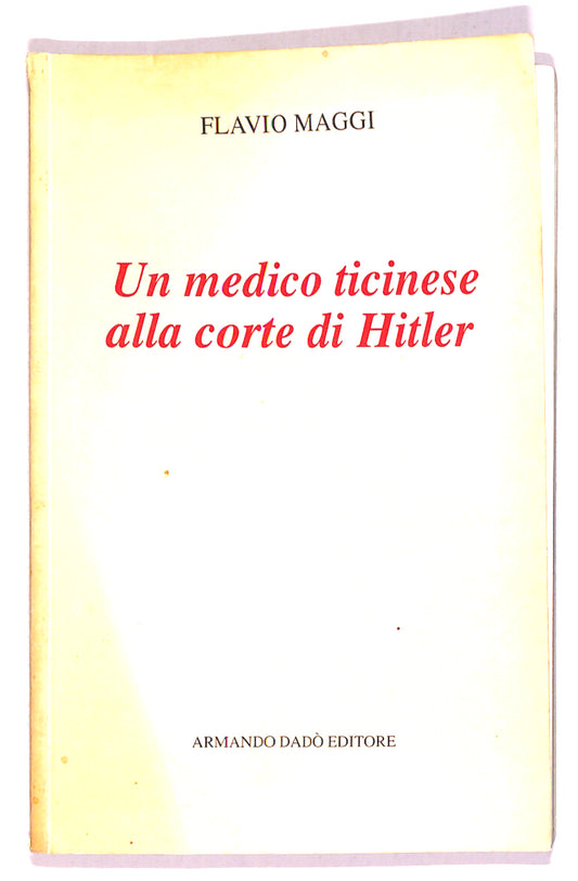 EBOND Un Medico Ticinese Alla Corte Di Hitler Di Flavio Maggi Libro LI019167