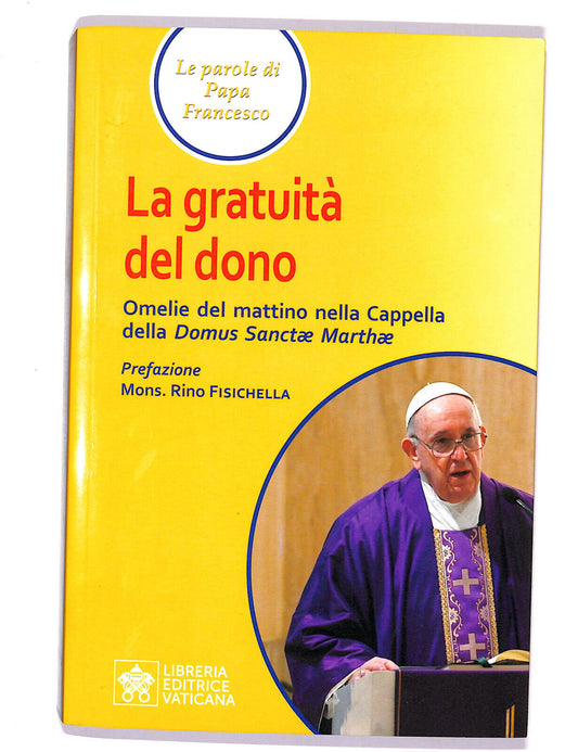 EBOND Le Parole Di Papa Francesco La Gratuita Del Dono Libro LI020305