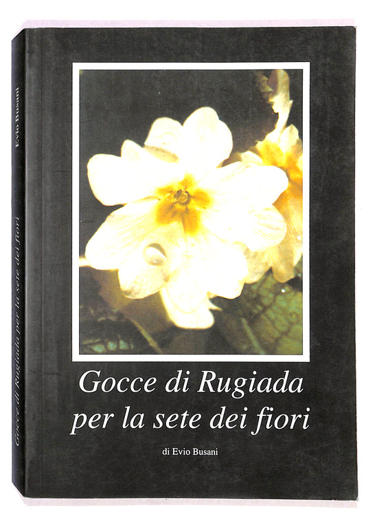 EBOND Goccie Di Rugiada Per La Sete Dei Fiori Di Elvio Busani Libro LI020409