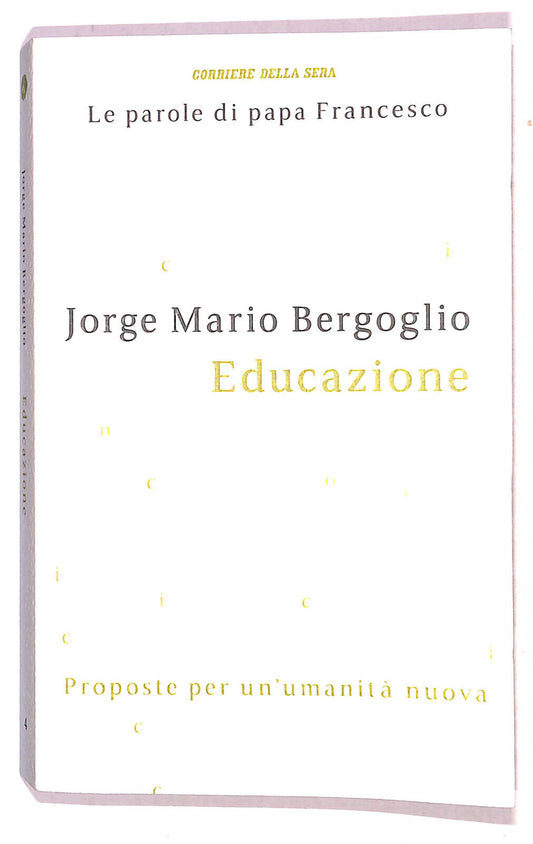 EBOND Le Parole Di Papa Francesco Educazione N. 4 Cor. Della Sera Libro LI021458