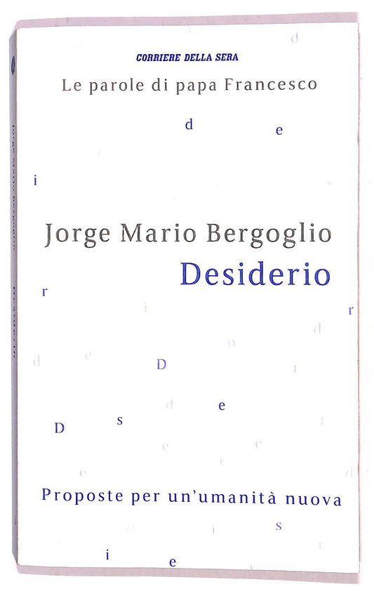 EBOND Le Parole Di Papa Francesco Desiderio n 9 Cor. Della Sera Libro LI021502