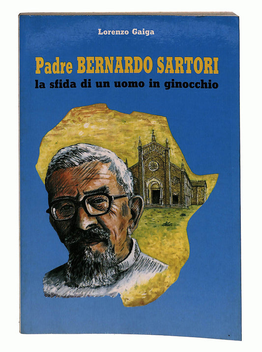 EBOND Padre Bernardo Sartori La Sfida Di Un Uomo In Ginocchio Libro LI022604