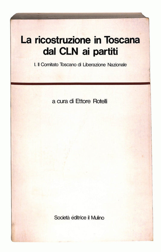 EBOND La Ricostruzione In Toscana Dal Cln Ai Partiti Libro LI022651