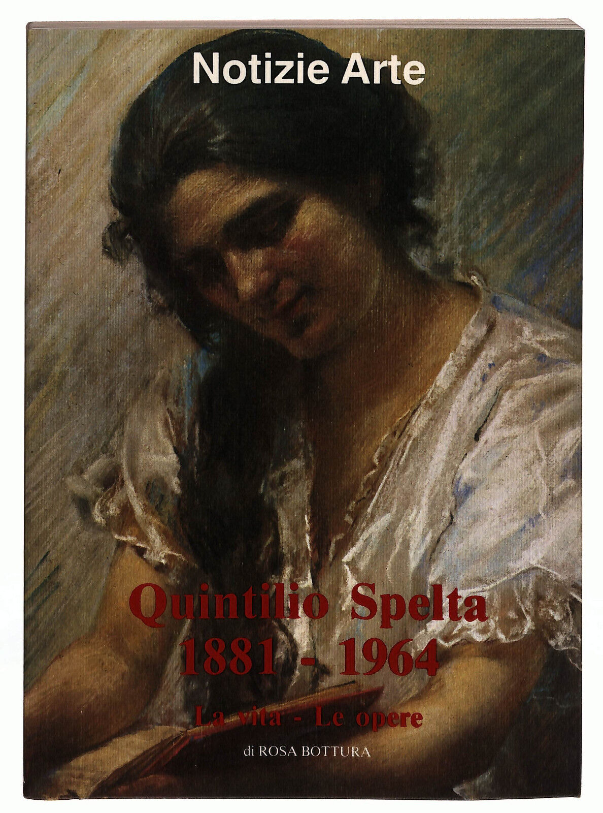 EBOND Quintilio Spelta 1881-1964 La Vita e Le Opere Rosa Bottura Libro LI022868